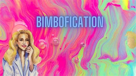 Bimbofication: A Way to Reclaim Femininity and Confidence .